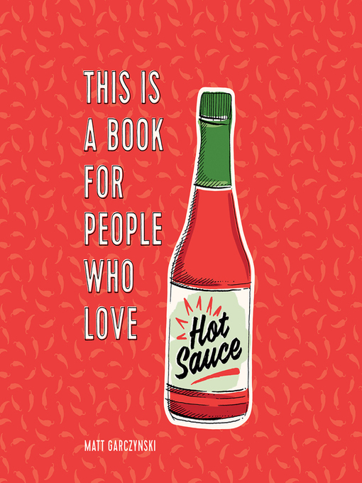 Title details for This Is a Book for People Who Love Hot Sauce by Matt Garczynski - Wait list